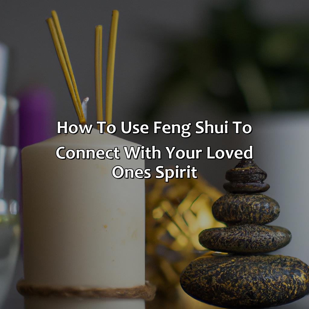 How to Use Feng Shui to Connect with Your Loved One