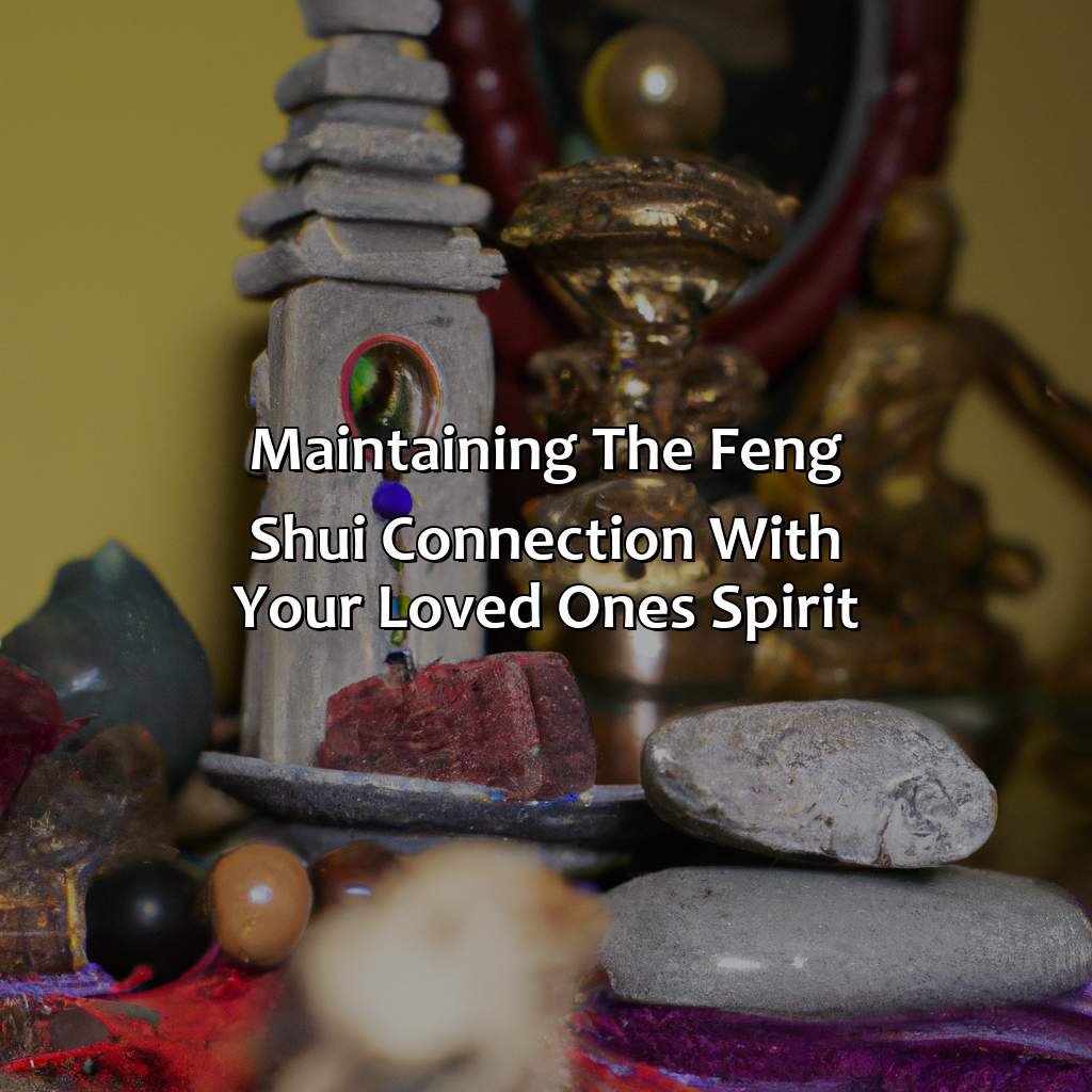 Maintaining The Feng Shui Connection With Your Loved One