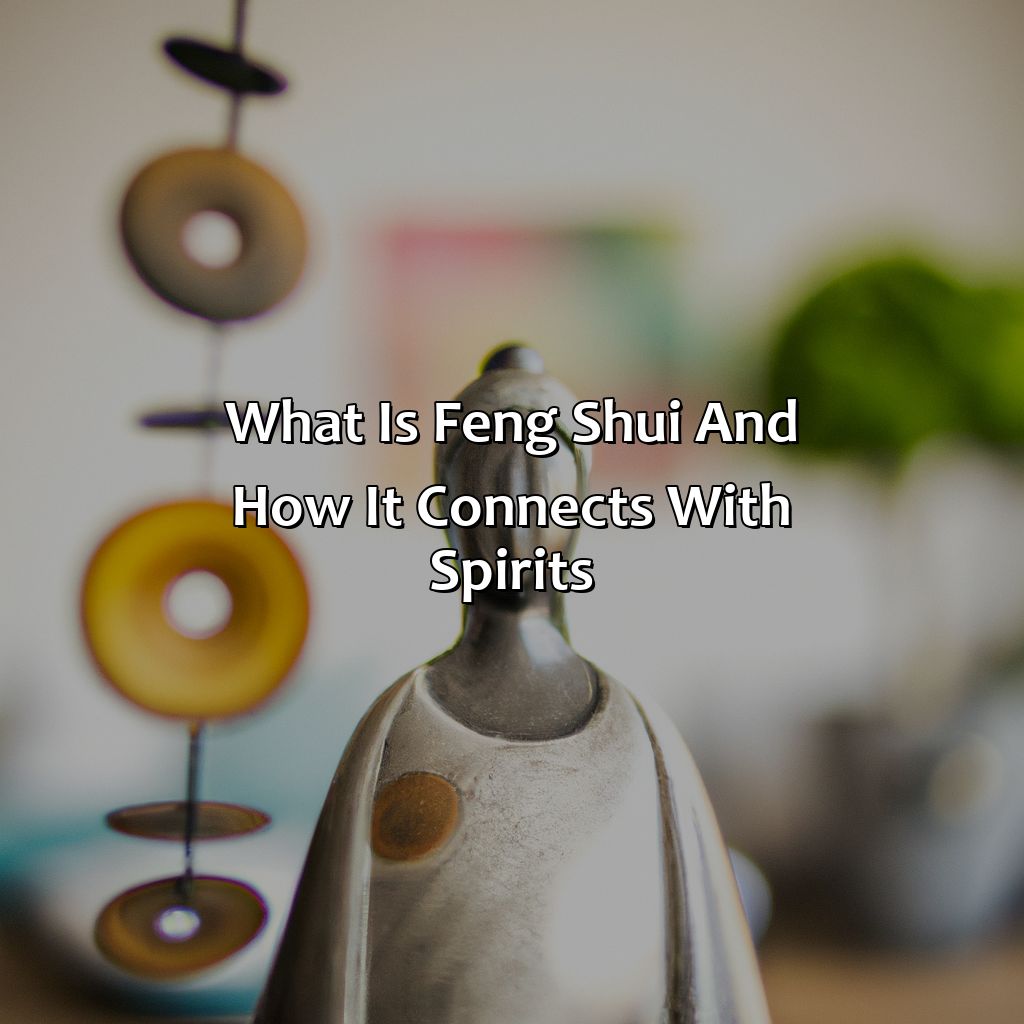 What Is Feng Shui And How It Connects With Spirits  - How To Use Feng Shui To Connect With Your Loved One